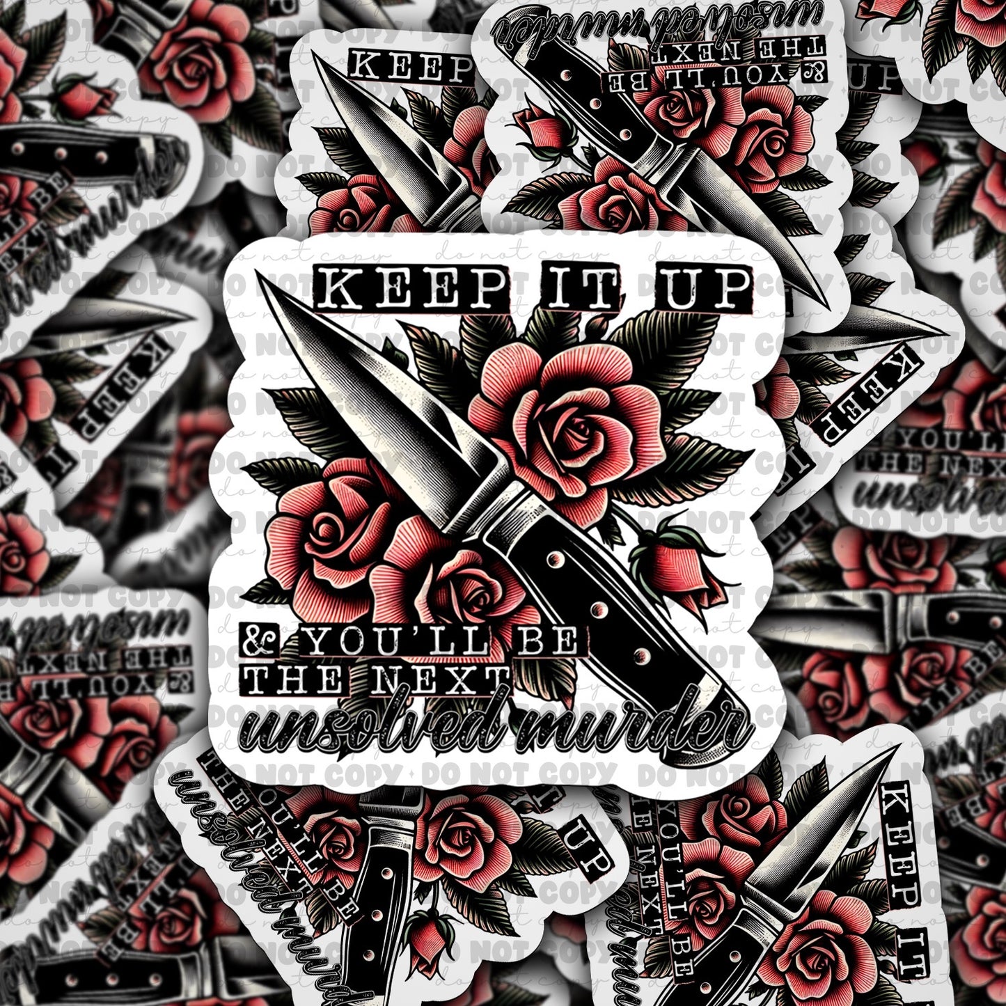 Keep it up and youll be the next unsolved murder sticker