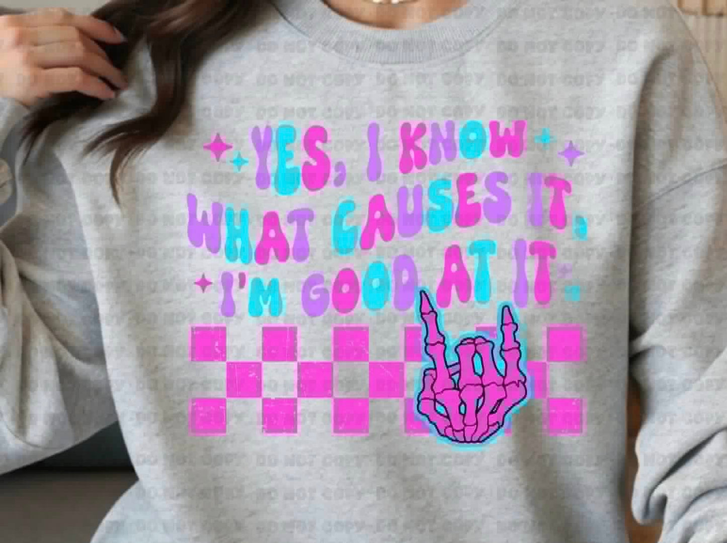 Yes i know what causes it sweatshirt