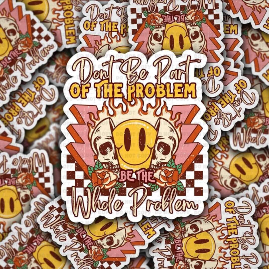 Don't be part of the problem sticker