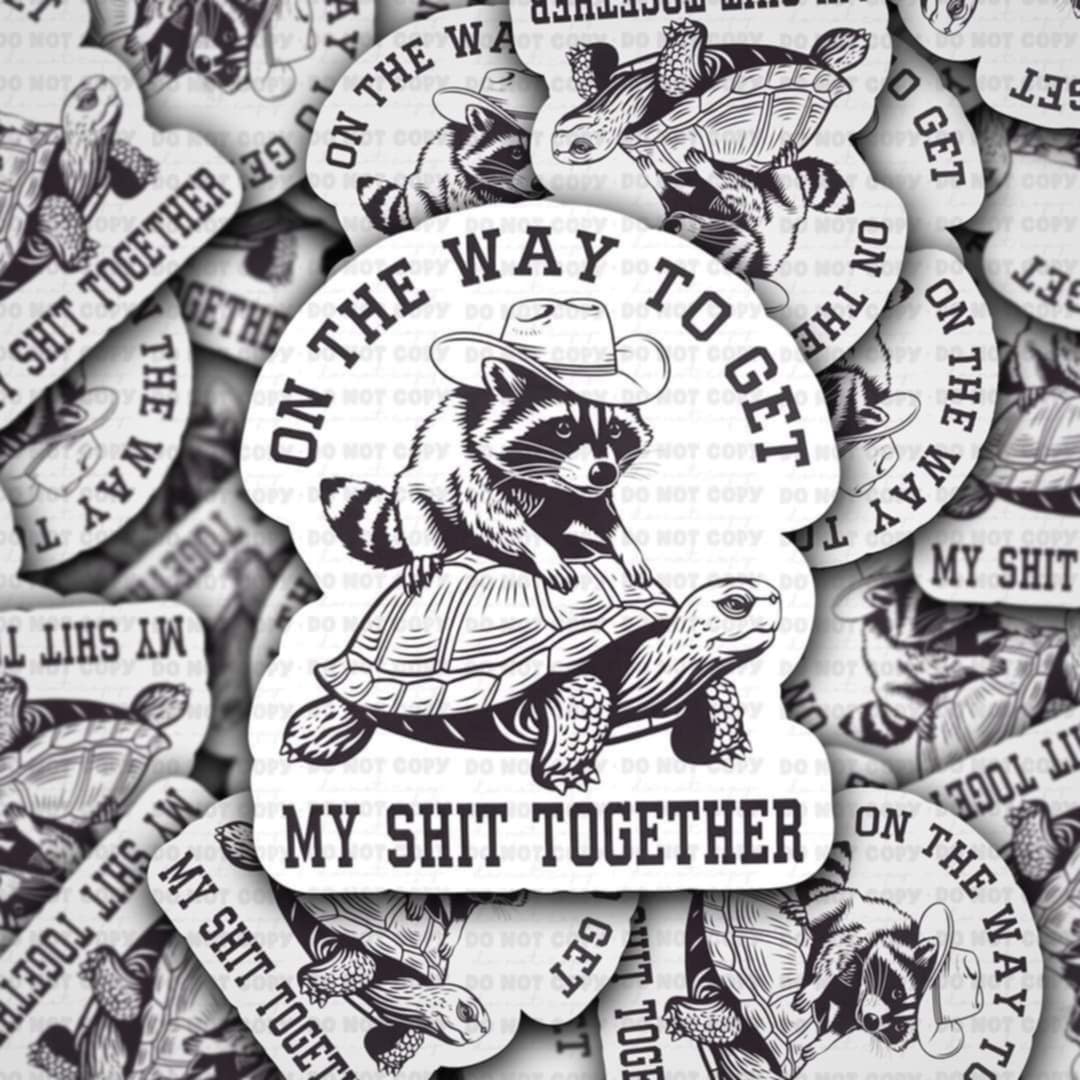On the way to get my shit together sticker