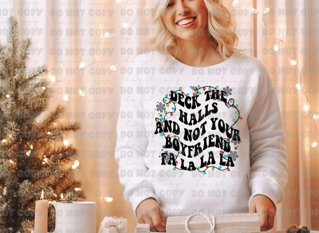 Deck the halls and not your boyfriend dtf print