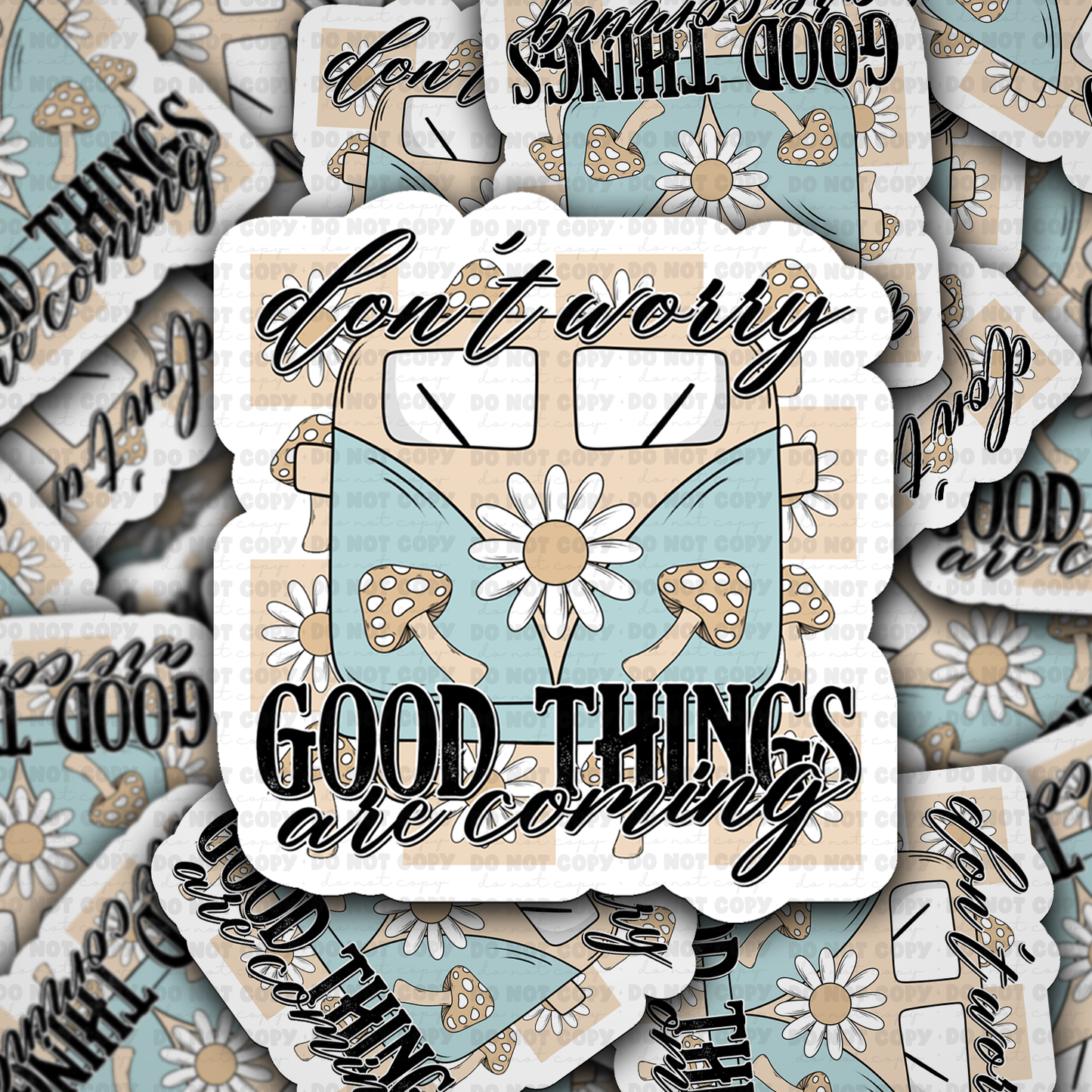 Don't worry good things are coming sticker