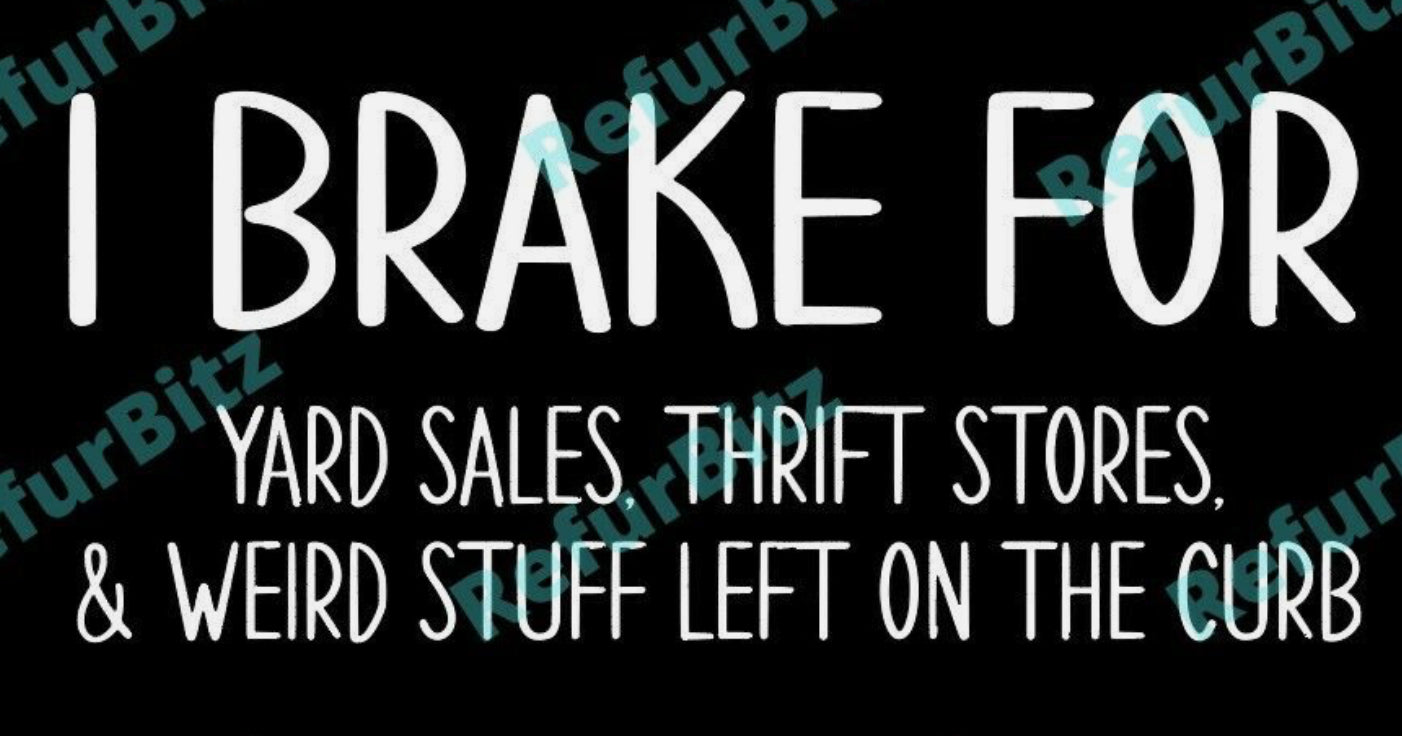 I brake for yard sales , thrift stores , and weird stuff,left on the curb decal