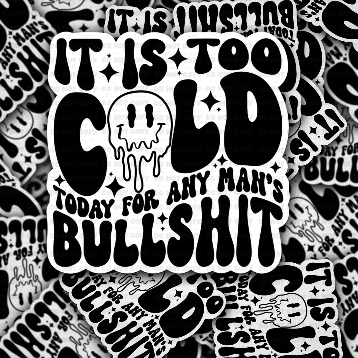 Its too cold today for any mans bullshit sticker