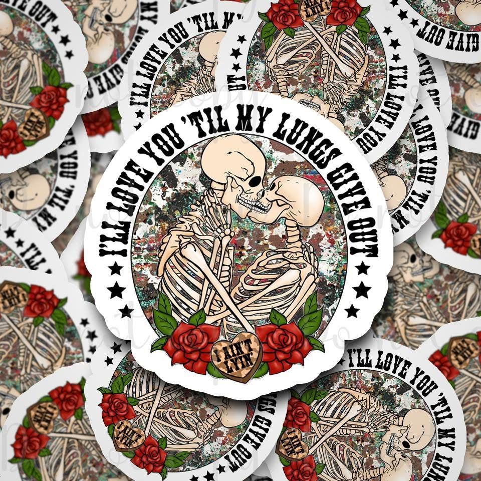I’ll love you til my lungs give out sticker