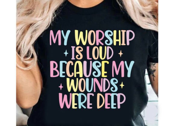 My worship is loud because my wounds were deep shirt