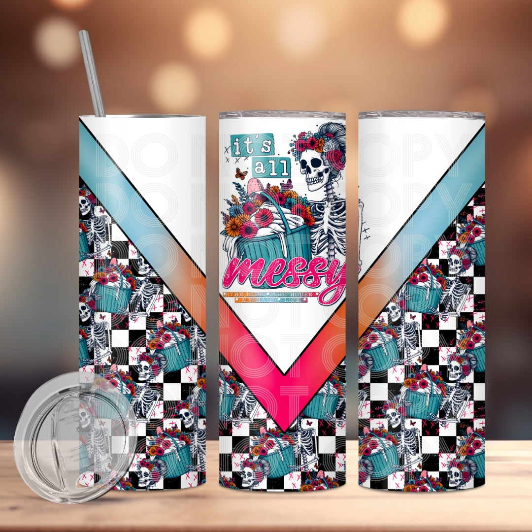 It's all messy tumbler