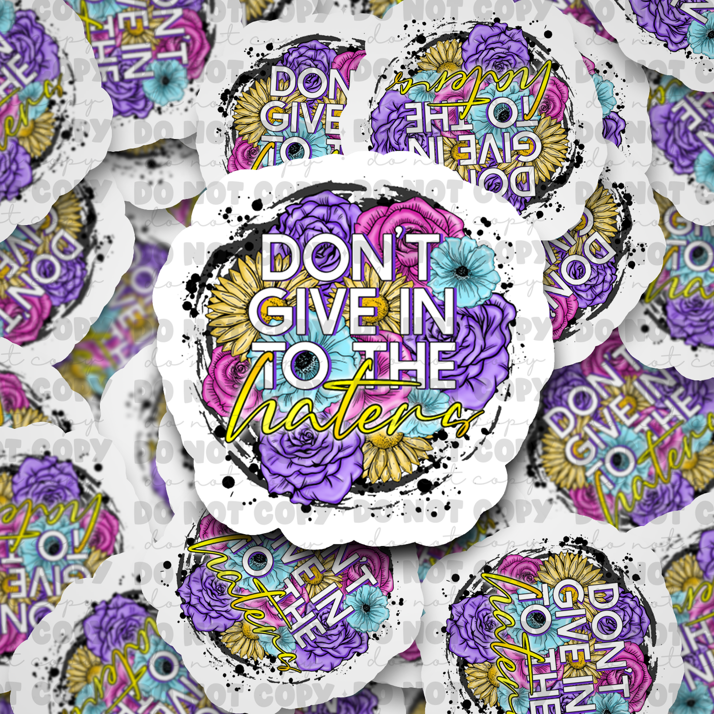 Don't give in to the haters sticker
