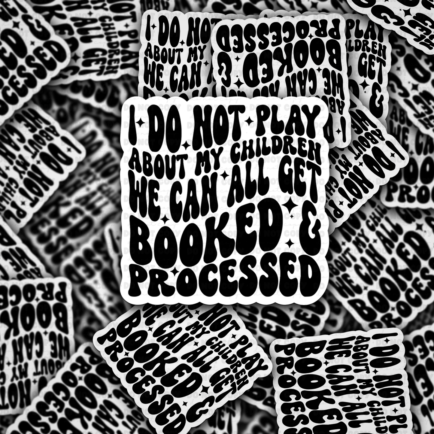 I do not play about my children we can all get booked and processed sticker