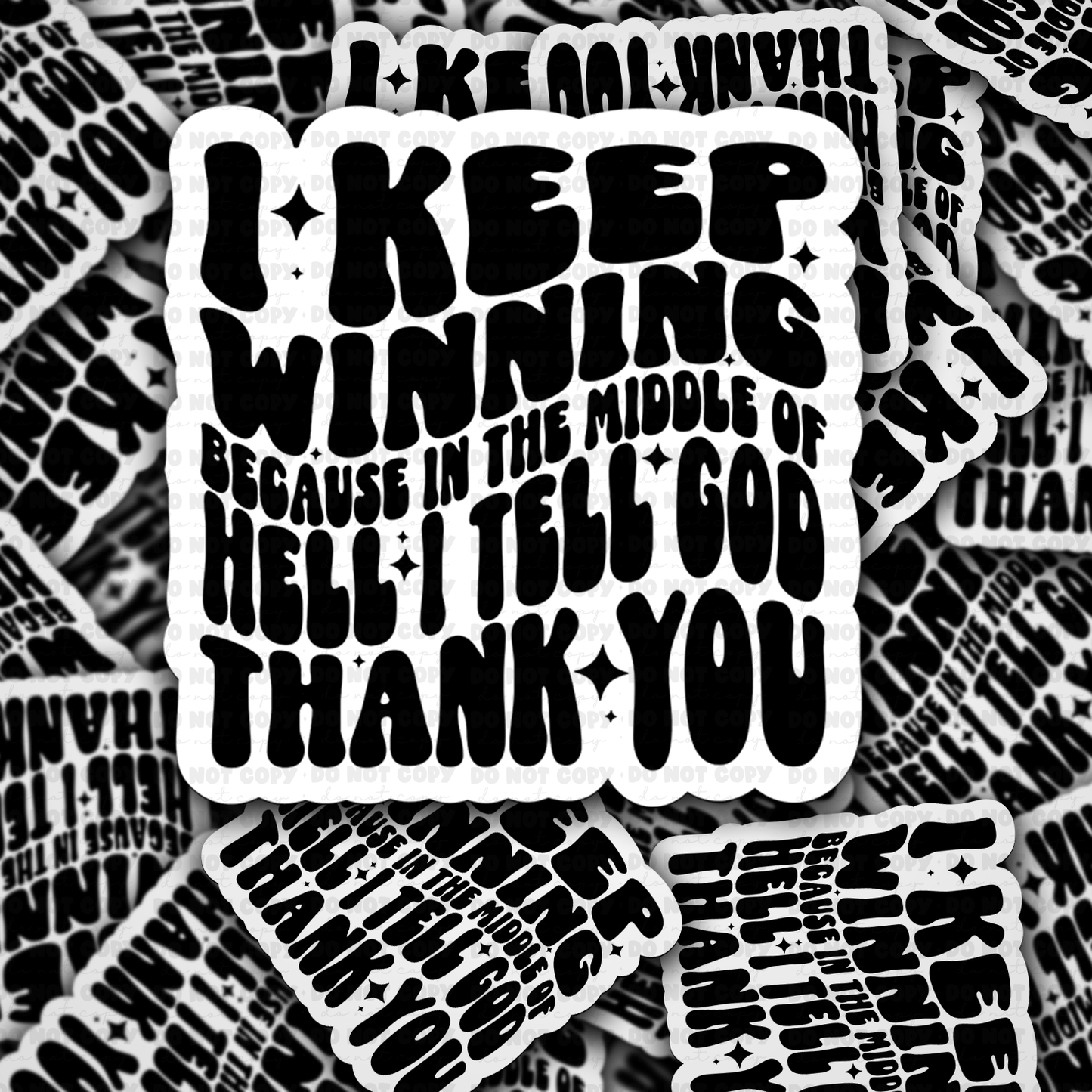 I keep winning because in the middle of hell i tell God thank you sticker