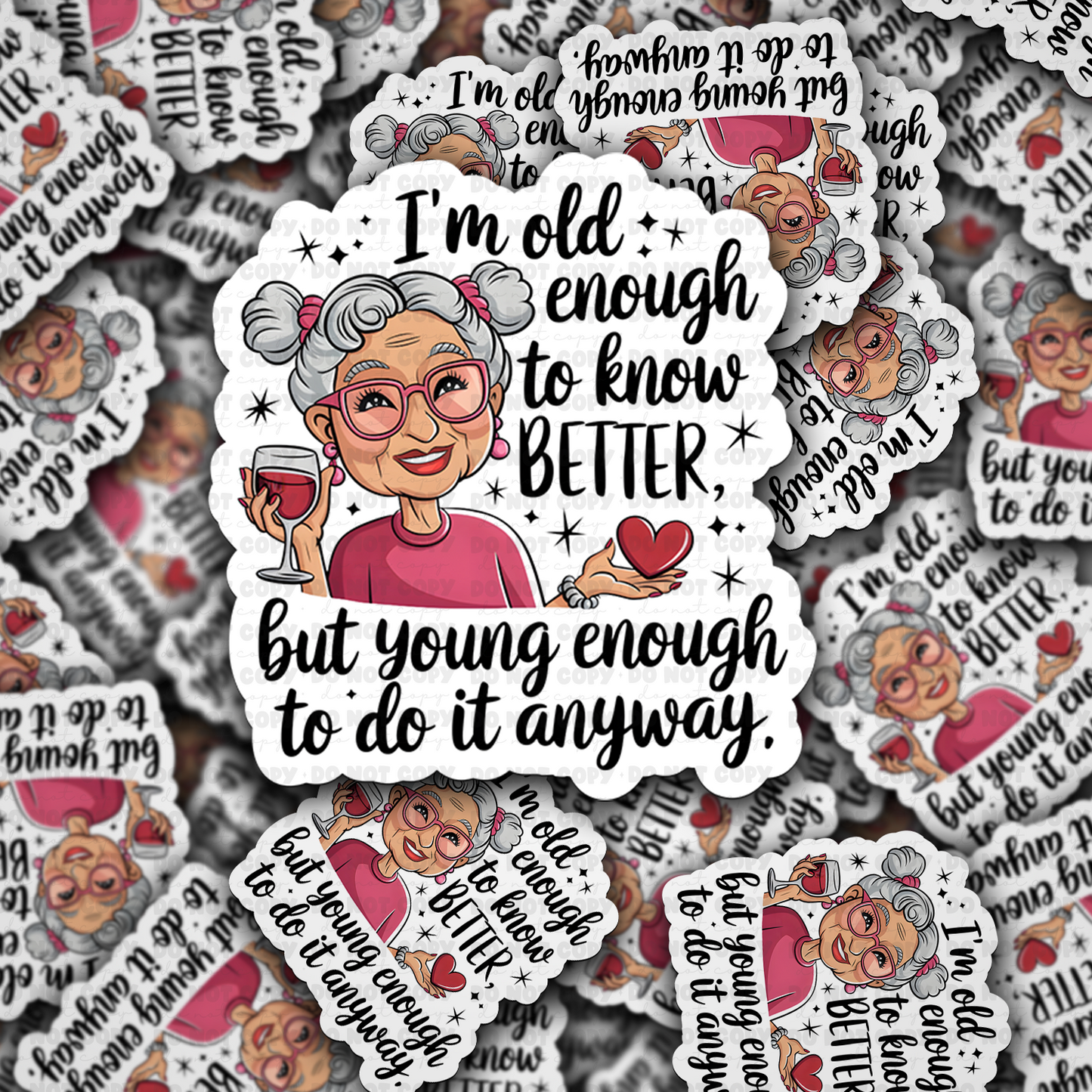 I'm old enough to know better sticker