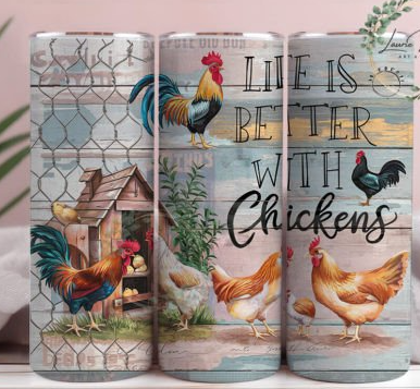 Life is better with chickens tumbler