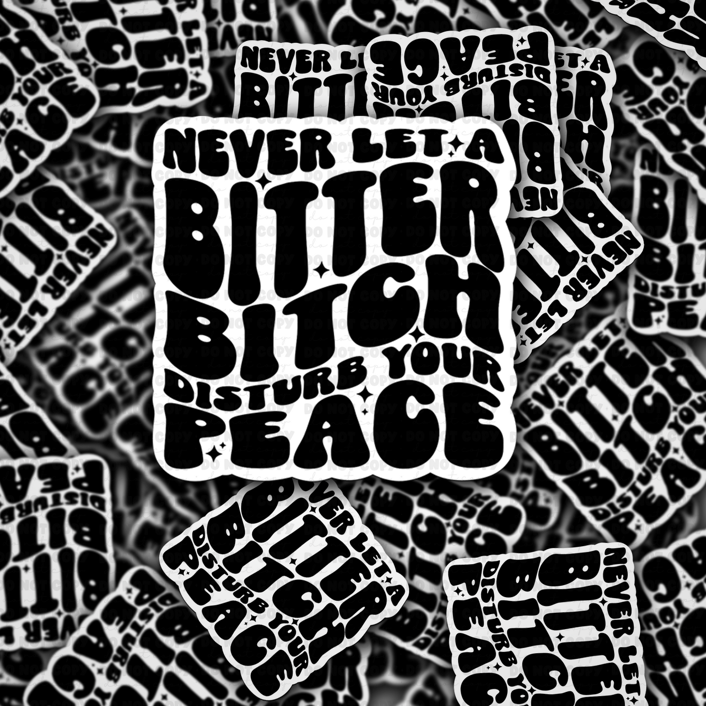 Never let a bitter bitch disturb your peace sticker