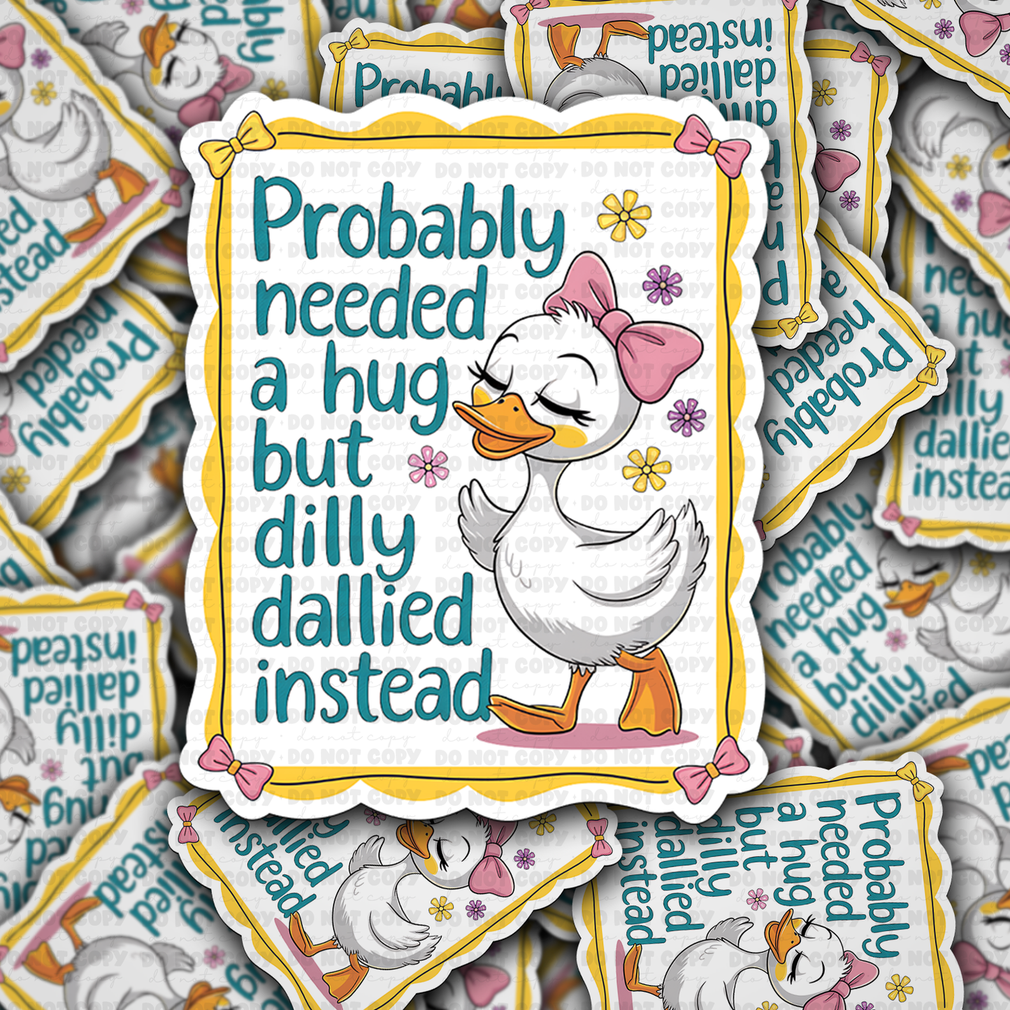 Probably needed a hug but dilly dallied instead sticker