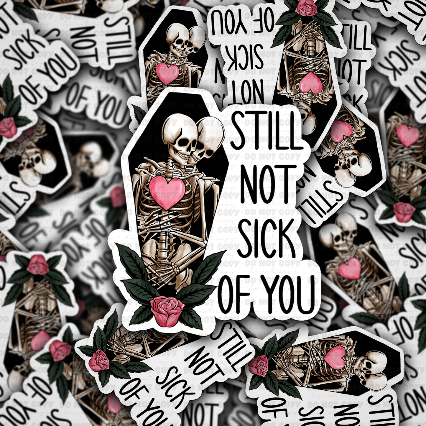 Still not sick of you sticker