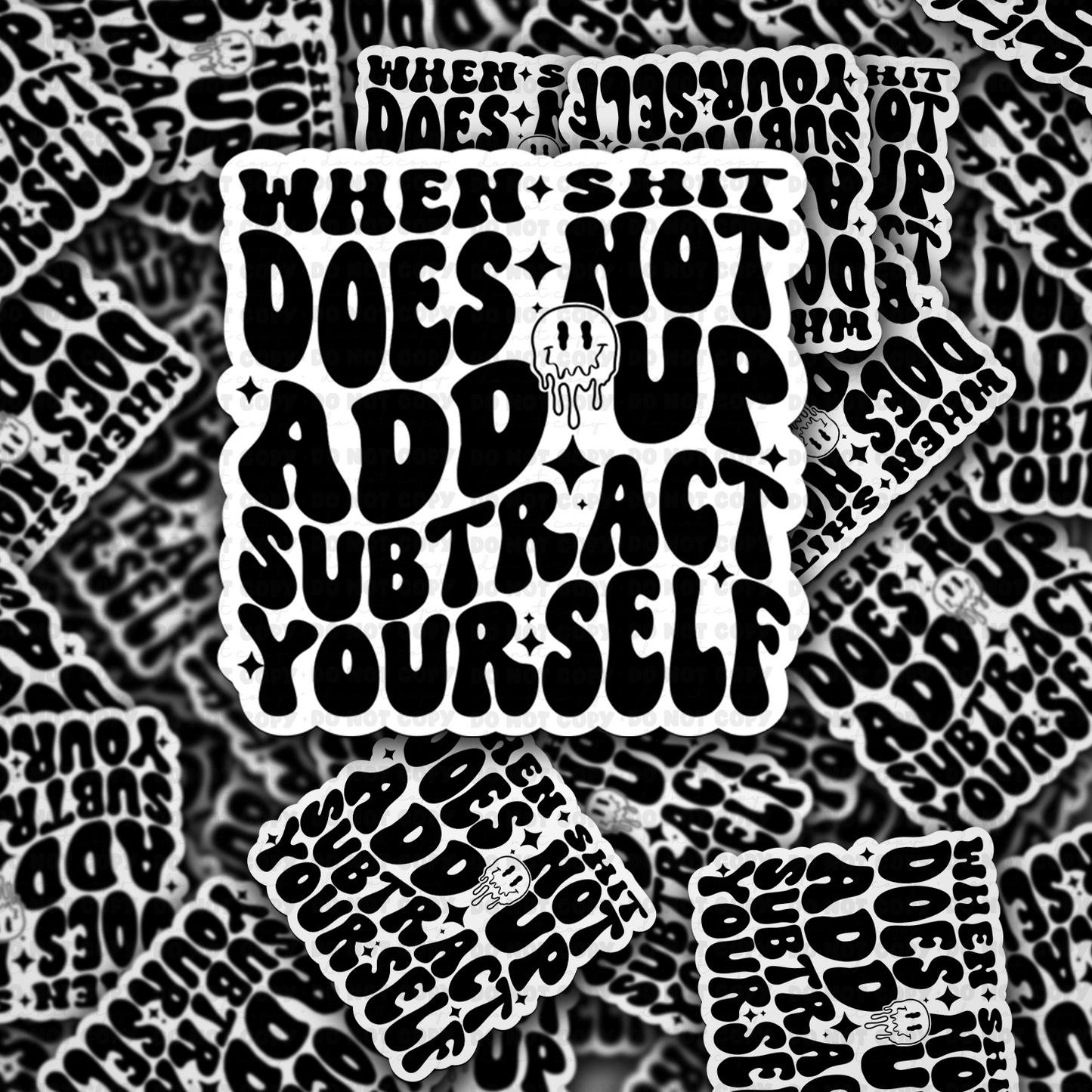 When shit does not add up subtract yourself sticker