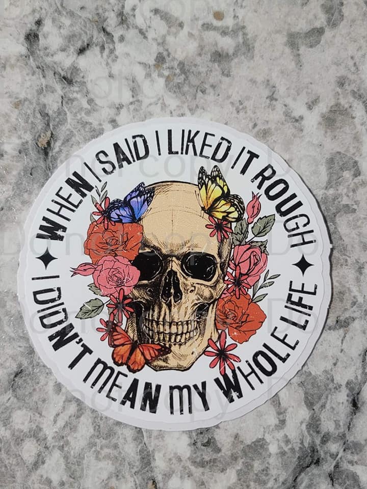 when i said i liked it rough sticker