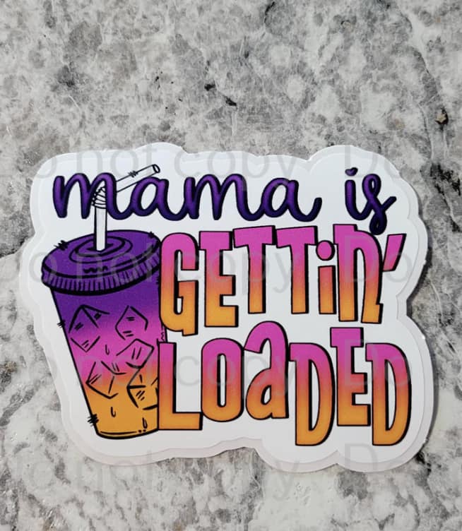 mama is getting loaded sticker