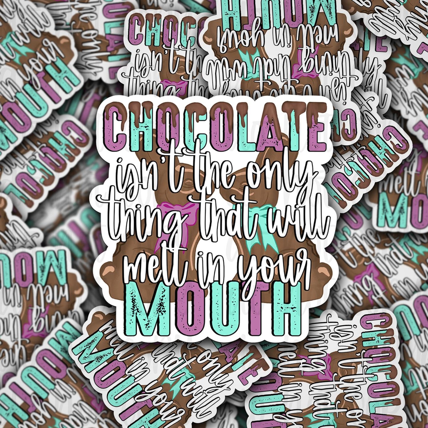 chocolate isn't the only thing that will melt in your mouth sticker