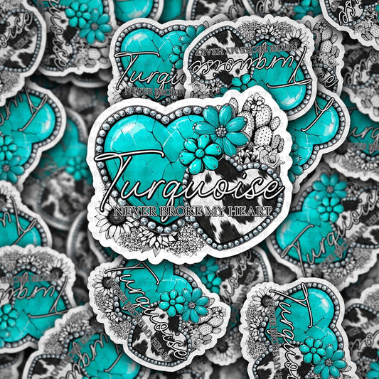 Turquoise never broke my heart sticker