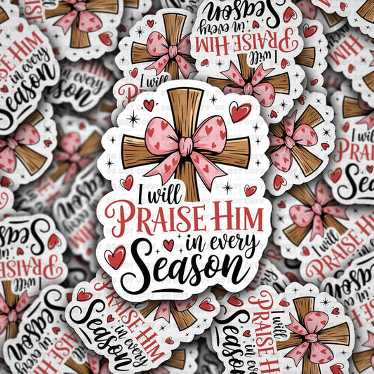 I will praise him in every season sticker