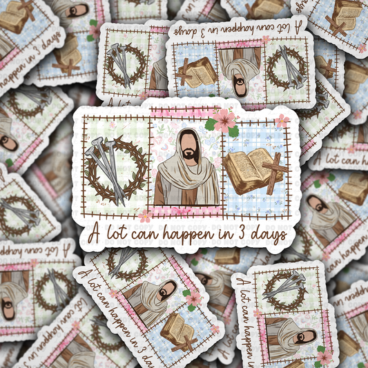 A lot can happen in three days sticker