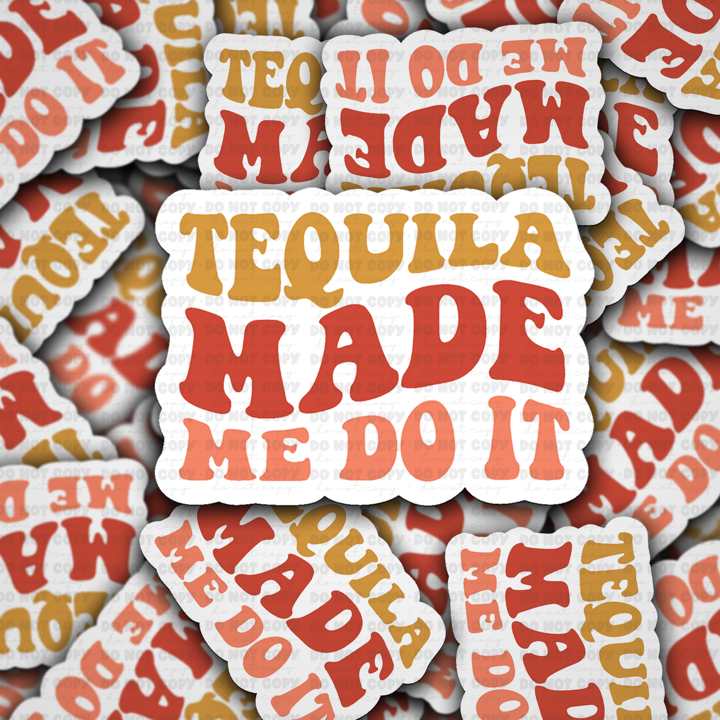 Tequila made me do it sticker