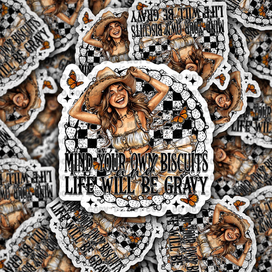 Mind your own bisciuts and life will be gravy sticker