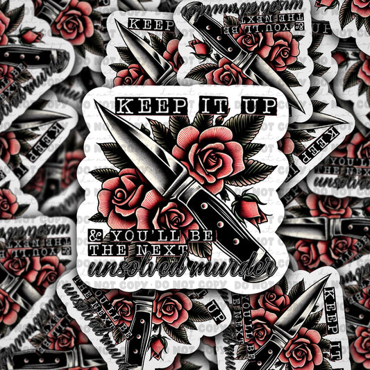 Keep it up and youll be the next unsolved murder sticker