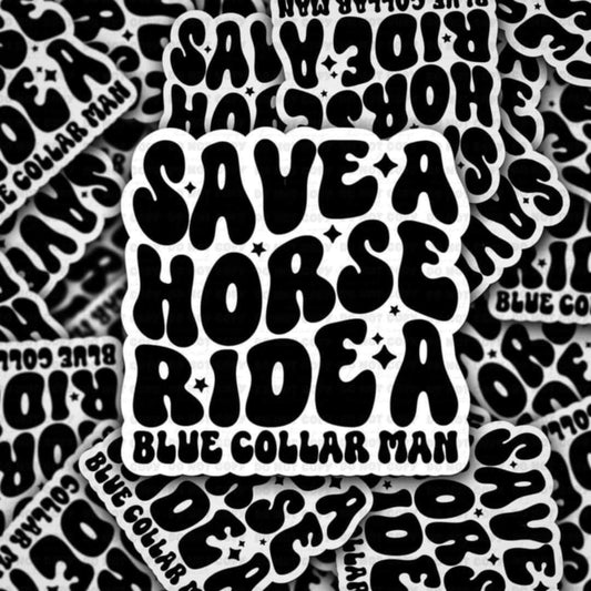 Save a horse ride a blue collar man sticker