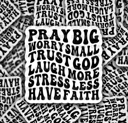 Pray big worry small trust God sticker