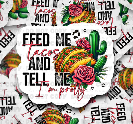 Feed me tacos and tell me im pretty sticker