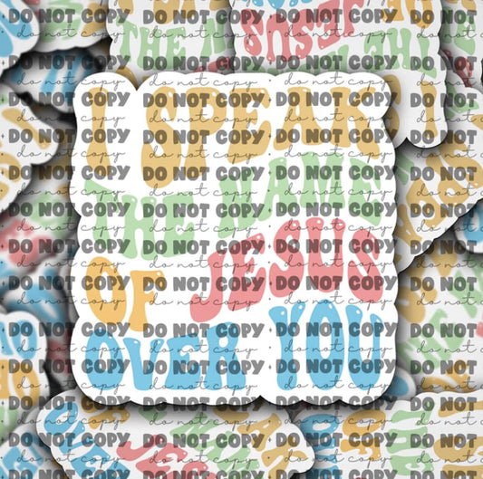 I speak the name of Jesus over you  sticker