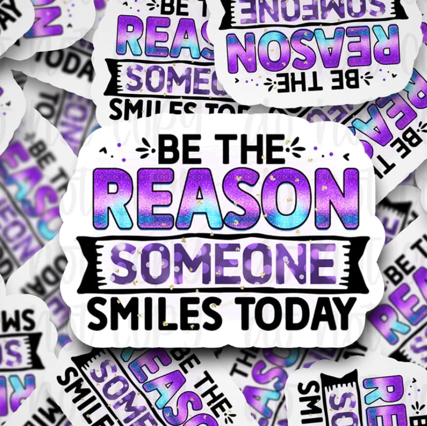 be the reason someone smiles today sticker