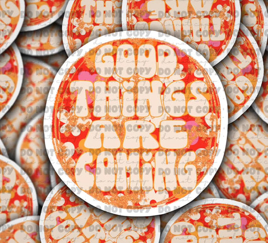 Good things are coming sticker