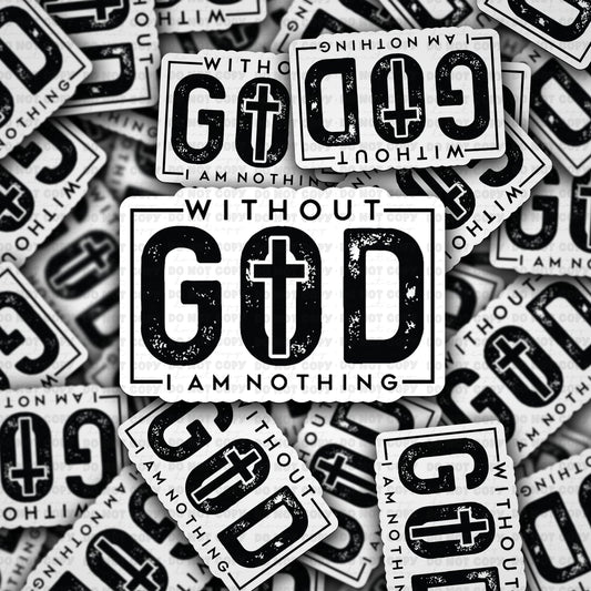 Without God I am nothing sticker