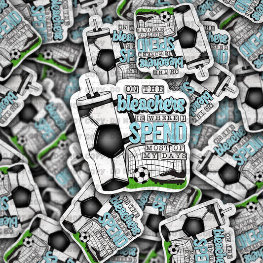On the bleachers is where i spend most of my days soccer sticker