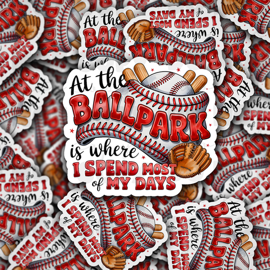 At The Ballpark is where i spend most of my days sticker