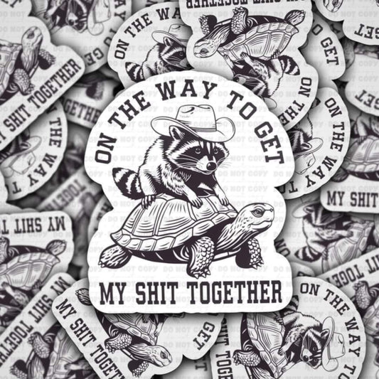 On the way to get my shit together sticker
