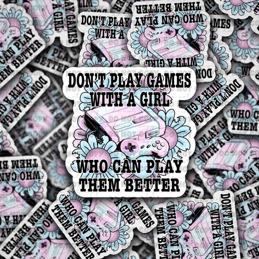 Dont play games wirh a girl who can play them better  sticker