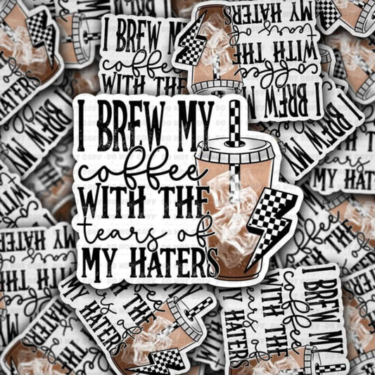 i brew my coffee with the tears of my haters