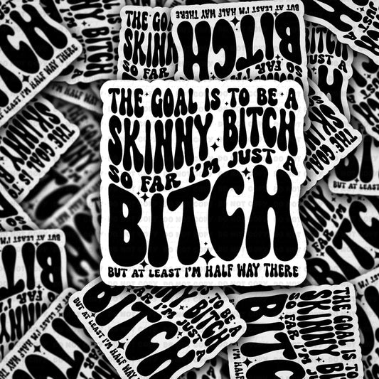 The goal is to be a skinny bitch sticker