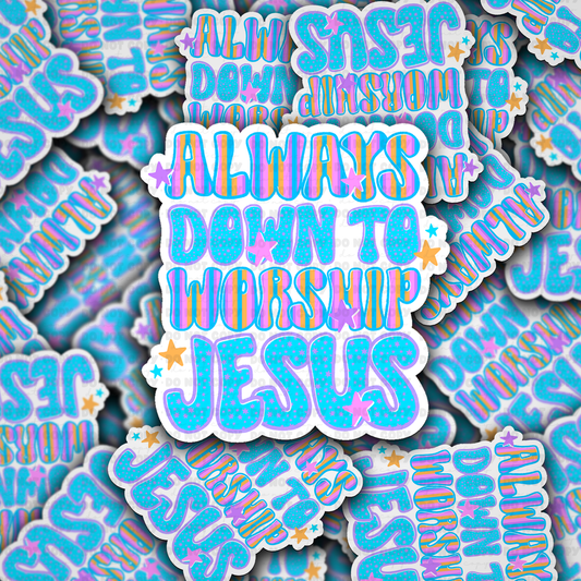 Always Down To Worship Jesus sticker