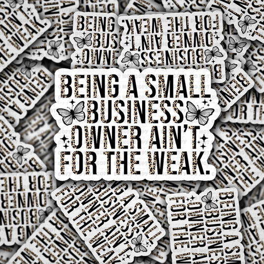 Being a small business owner ain't for the weak sticker