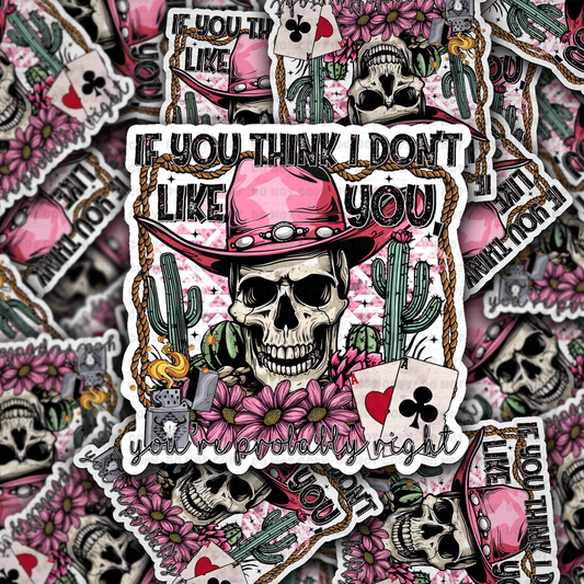 If you think i don’t Like You sticker