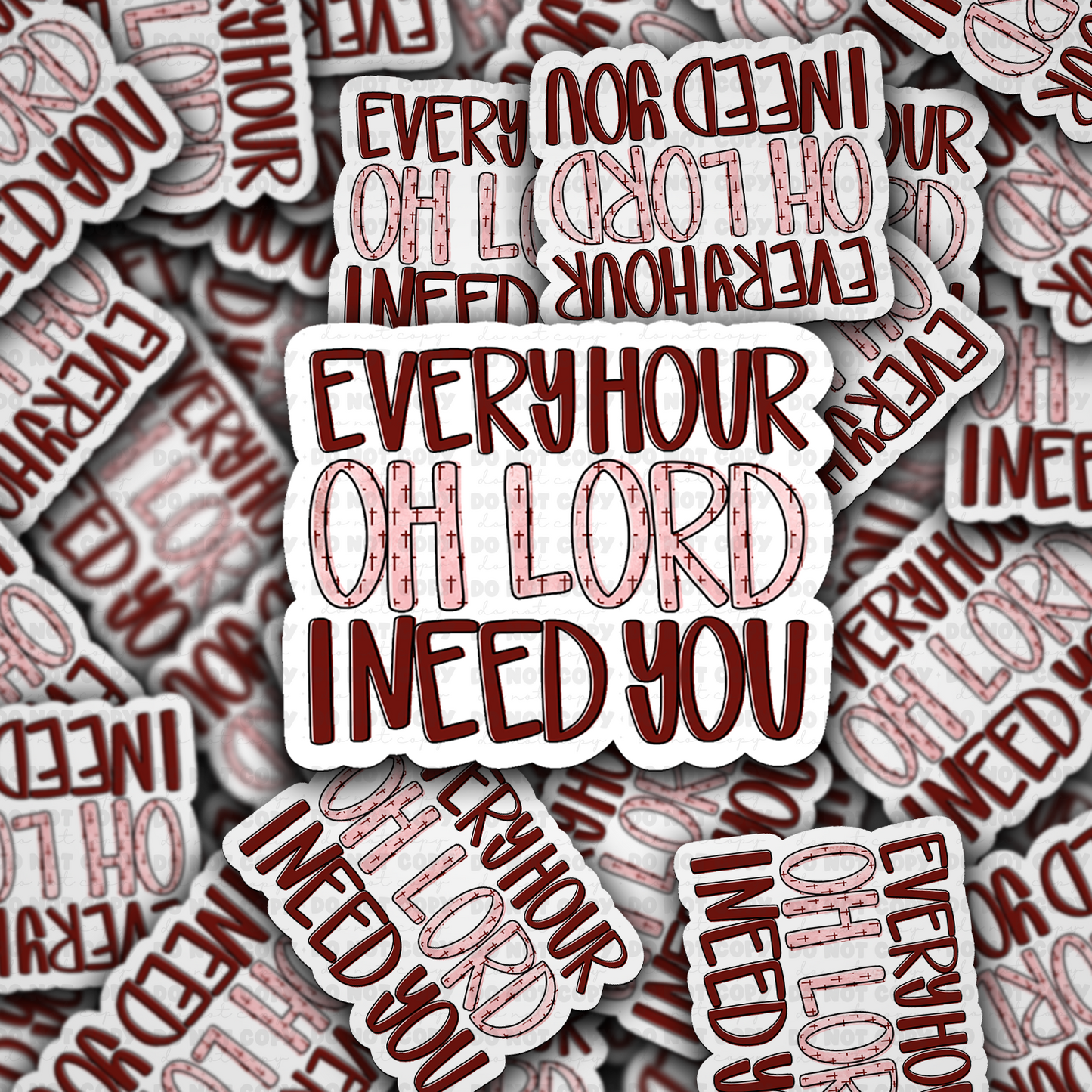 Every hour lord i need you sticker