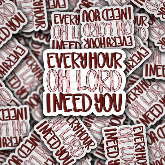 Every hour lord i need you sticker
