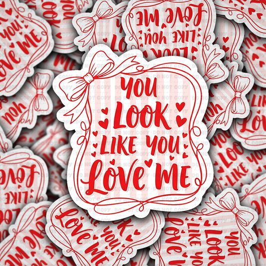 You look like you love me sticker