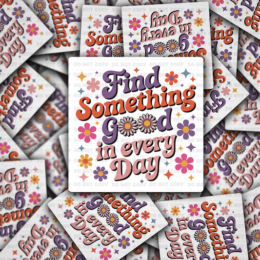 Find something Good in every Day sticker