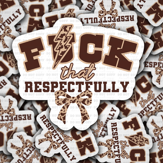 Fuck that respectfully sticker